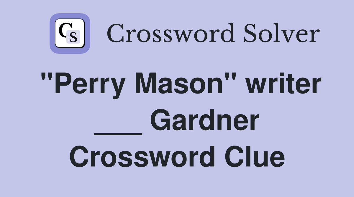 "Perry Mason" writer ___ Gardner Crossword Clue Answers Crossword